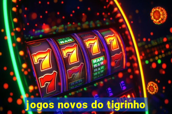 jogos novos do tigrinho